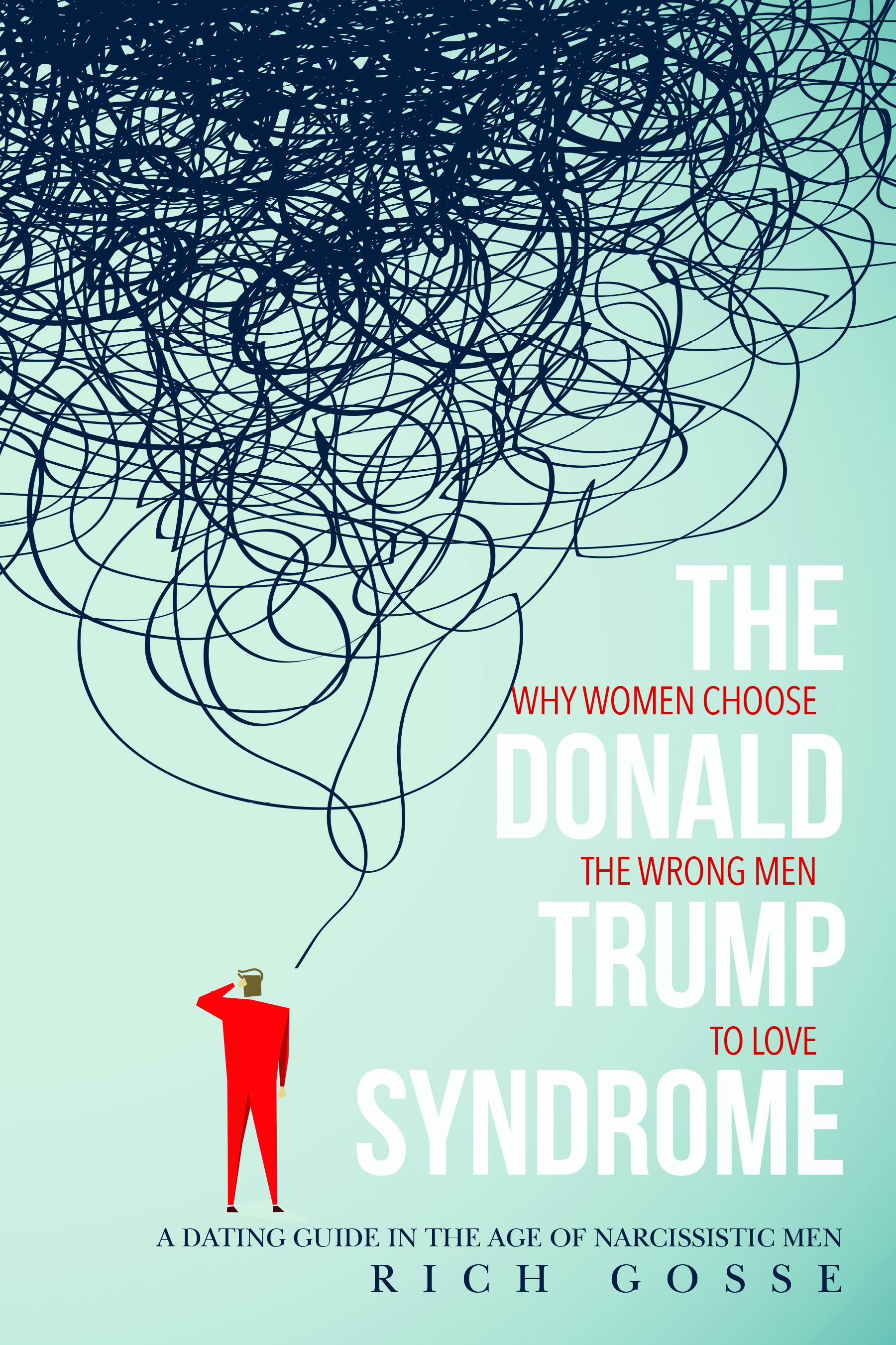 The Donald Trump Syndrome: Why Women Choose the Wrong Men to Love